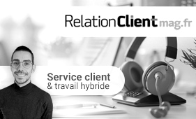 Service client & travail hybride