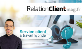 Service client & travail hybride